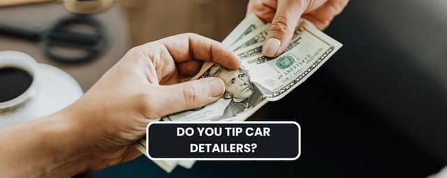 Do You Tip Car Detailers? Here’s Why You Should