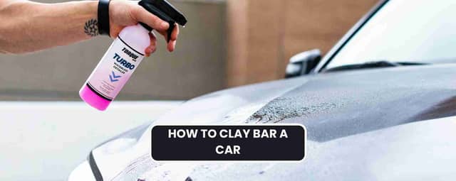 How to Clay Bar a Car: The Ultimate Guide to Clay Barring