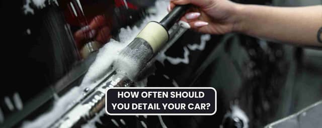 How Often Should You Detail Your Car?
